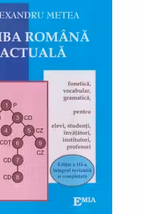 Limba Romana actuala. Noile reguli ortografice. Fonetica, vocabular, gramatica pentru elevi, studenti, invatatori, institutori, profesori. Editia a 3-a
