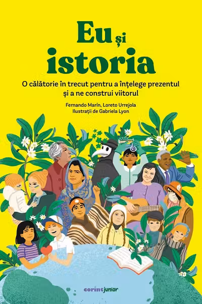 Eu și istoria. O călătorie în trecut pentru a înțelege prezentul și a ne construi viitorul