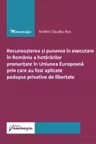 Recunoasterea si punerea in executare in Romania a hotararilor pronuntate in U. E prin care au fost aplicate pedepse privative de libertate