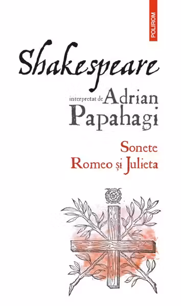 Shakespeare interpretat de Adrian Papahagi. Sonete. Romeo si Julieta