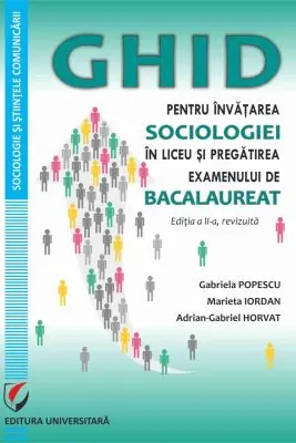 Ghid pentru invatarea sociologiei in liceu si pregatirea examenului de Bacalaureat, editia a 2-a, revizuita