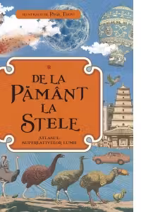 De la Pamant la stele. Atlasul superlativelor lumii
