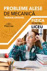 Probleme alese de mecanica. Fizica pentru liceu