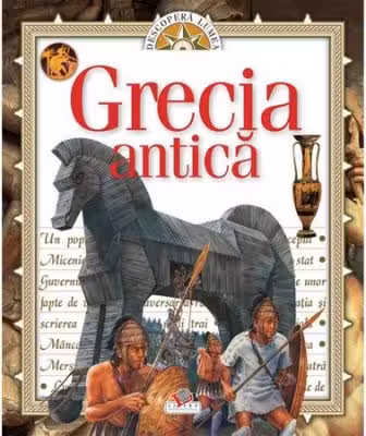 Grecia Antica. Descopera lumea. Vol.1