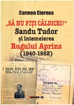 Sa nu fiti caldicei! Sandu Tudor si intemeierea Rugului Aprins