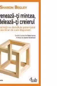 Antreneaza-ti mintea, modeleaza-ti creierul