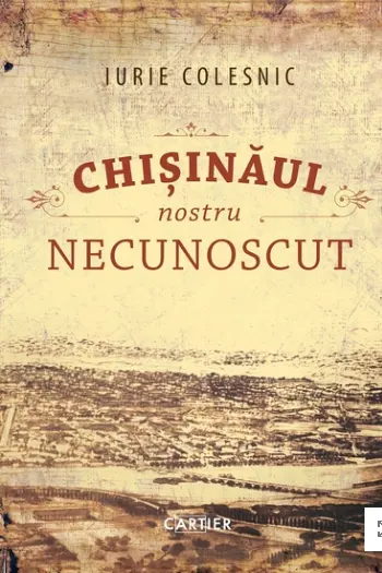 Chisinaul nostru necunoscut