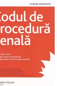 Codul de procedura penala-Hotarari ale C.E.D.O.-Decizii ale Curtii Constitutionale-Decizii ale Inaltei Curti si Justitie-Editia aIX-a,actualizata(iulie 2007)