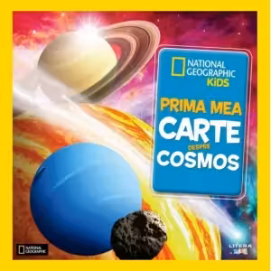 National Geographic. PRIMA MEA CARTE DESPRE COSMOS.