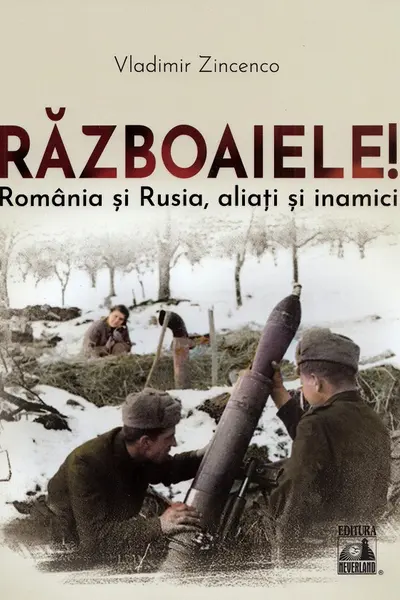 Razboaiele! Romania si Rusia, aliati si inamici