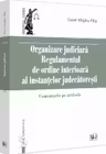 Organizare Judiciara - Regulamentul de ordine interioara al instantelor judecatoresti. Comentariu pe articole