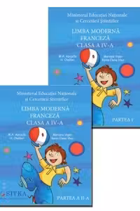 Limba moderna Franceza. Clasa a IV-a. Set 2 volume Partea I + Partea a II-a
