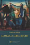 Lumea lui Aurel Jiquidi