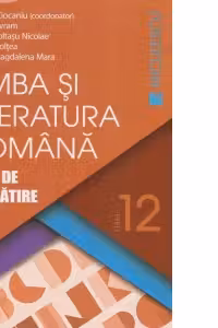 Limba si literatura romana. Ghid de pregatire pentru clasa a XII-a