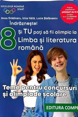 Indrazneste! Si tu poti fi olimpic la Limba si literatura romana. Teme pentru concursuri clasa 8 - Anca Gradinaru