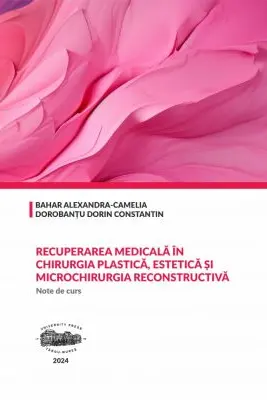 Recuperarea medicala in chirurgia plastica, estetica si microchirurgia reconstructiva. Note de curs