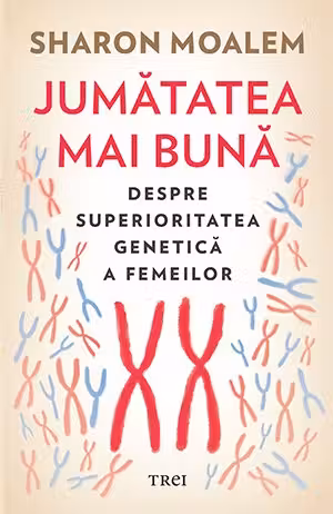 Jumatatea mai buna. Despre superioritatea genetica a femeilor