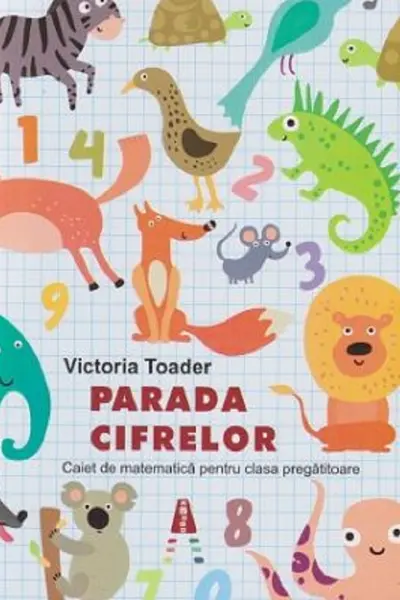 Parada cifrelor. Caiet de matematică pentru clasa pregătitoare