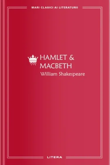 MARI CLASICI AI LITERATURII. Hamlet & Macbeth.