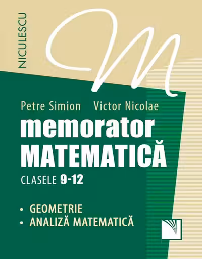 Memorator matematică: Geometrie, analiză matematică - Clasele 9-12