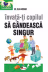 Invata-ti copilul sa gandeasca singur. Editia a II-a