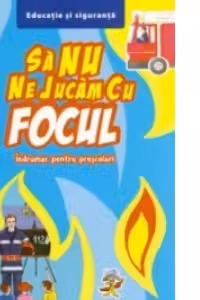 Sa nu ne jucam cu focul. Indrumar pentru prescolari