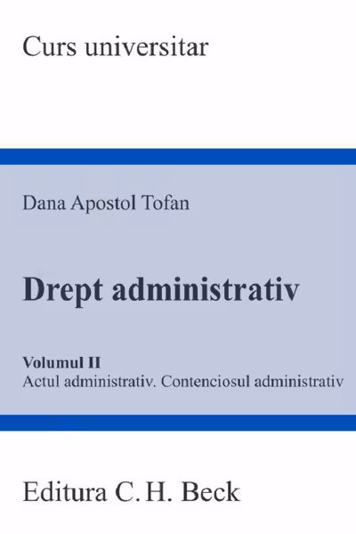 Drept administrativ Vol.2. Actul administrativ. Contenciosul administrativ