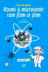 Atomi si microunde: cum stim ce stim. Povestiinta 2