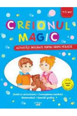 CREIONUL MAGIC. Activitati integrate pentru grupa mijlocie. 4-5 ani