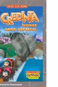 Credinta invinge orice obstacol. Seria Hermie si prietenii