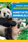 National Geographic. Prima mea enciclopedie. HABITATELE ANIMALELOR.