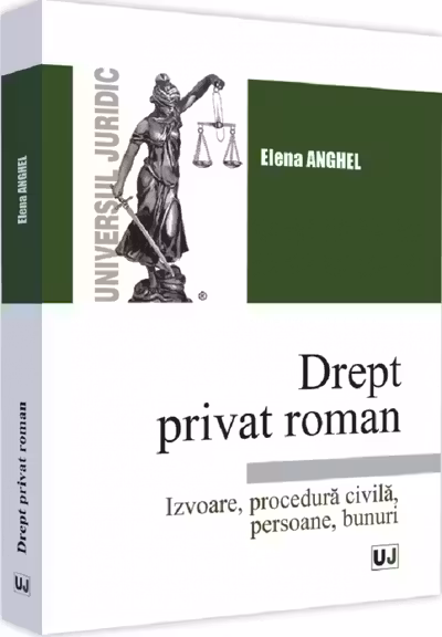 Drept privat roman. Izvoare, procedură civilă, persoane, bunuri