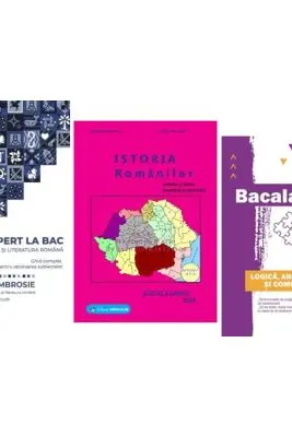 Pachet Bacalaureat Limba si literatura romana Expert la Bac, Istoria romanilor si Logica Argumentare si comunicare - Delia Ambrosie, Gheorghe Dondorici, Cecilia Ionescu