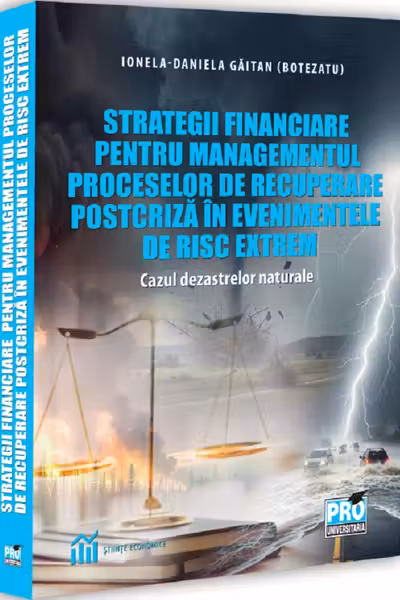 Strategii financiare pentru managementul proceselor de recuperare postcriză în evenimentele de risc extrem. Cazul dezastrelor naturale