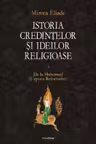 Istoria credintelor si ideilor religioase. Vol. III: De la Mahomed la epoca Reformelor