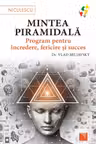 Mintea piramidala. Program pentru incredere fericire si succes