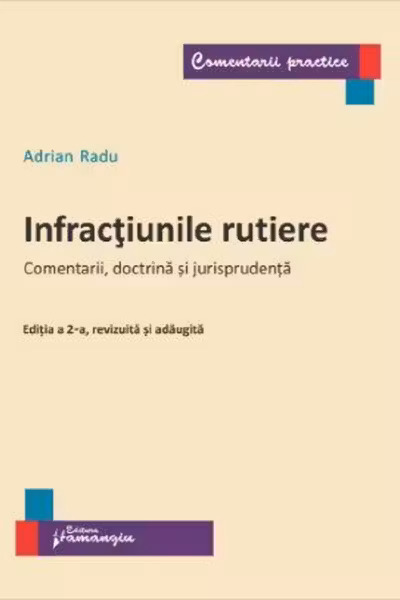 Infracțiunile rutiere. Comentarii, doctrină și jurisprudență
