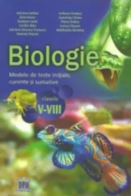 Biologie. Modele de teste initiale, curente si sumative pentru clasele V-VIII