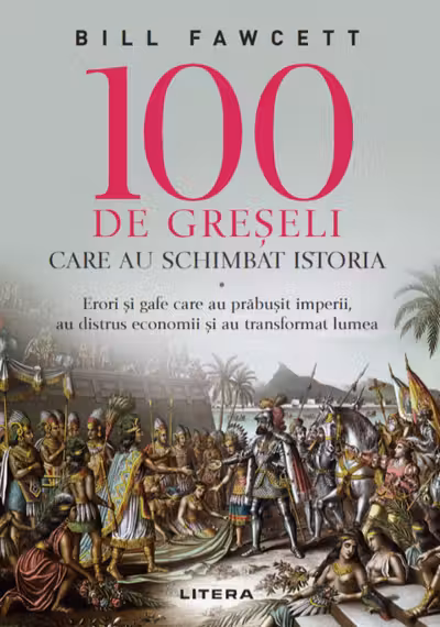 100 de greseli care au schimbat istoria