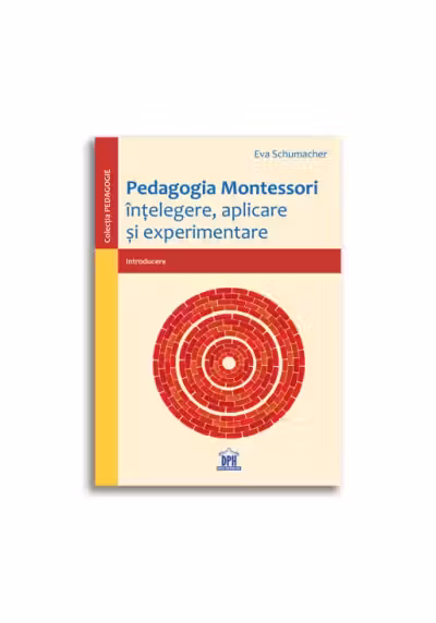 Pedagogia Montessori. Intelegere, aplicare si experimentare