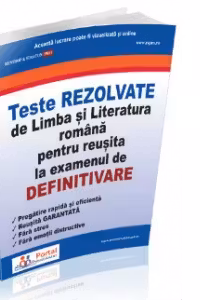 Teste rezolvate de Limba si Literatura Romana pentru reusita la examenul de Definitivare 2021