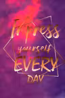 Impress Yourself Every Day