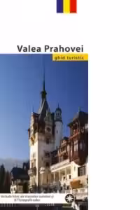 Valea Prahovei. Ghid turistic