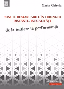 Puncte remarcabile în triunghi. Distanțe. Inegalități. De la inițiere la performanță