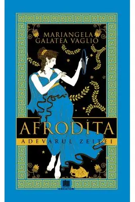 Afrodita. Adevarul zeitei