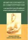 Homo economicus si competitorii sai. O perspectiva trans-disciplinara asupra antropologiei economice