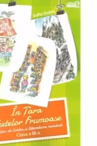 In Tara Textelor Frumoase. Atelier de limba si literatura romana. Clasa a III-a