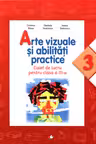 Arte vizuale si abilitati practice. Caiet de lucru pentru clasa a III-a