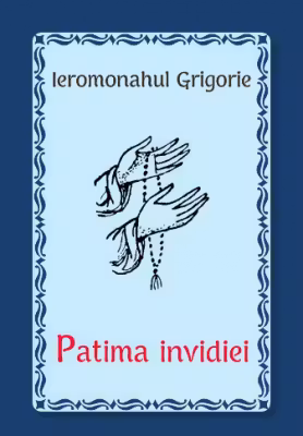 Patima invidiei - Ieromonahul Grigorie
