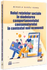 Rolul retelelor sociale in modelarea comportamentului consumatorului in contextul noii economii